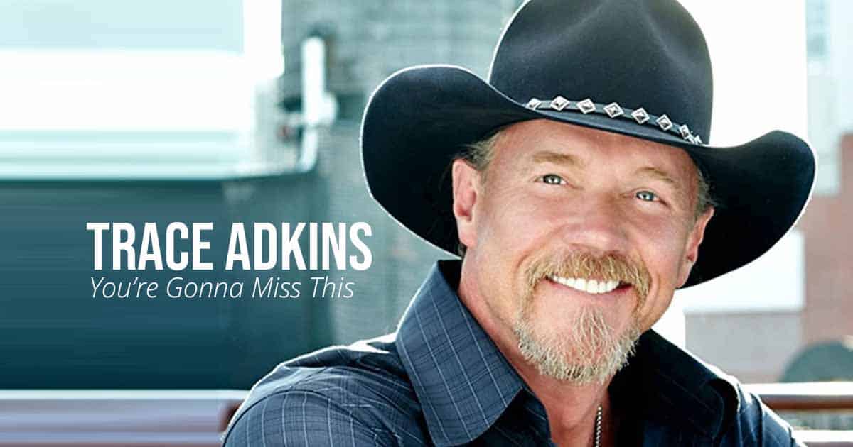 The Wonderful Message of Trace Adkins’ Single “You’re Gonna Miss This”