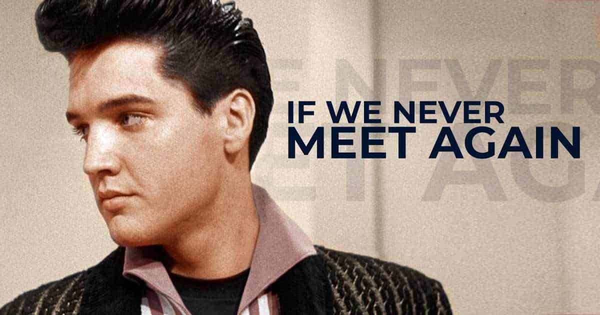 Elvis Presley’s Moving Cover of “If We Never Meet Again”