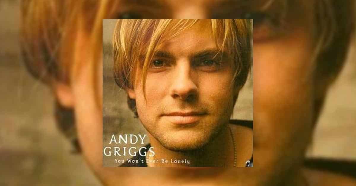 Andy Griggs + You Won't Ever Be Lonely
