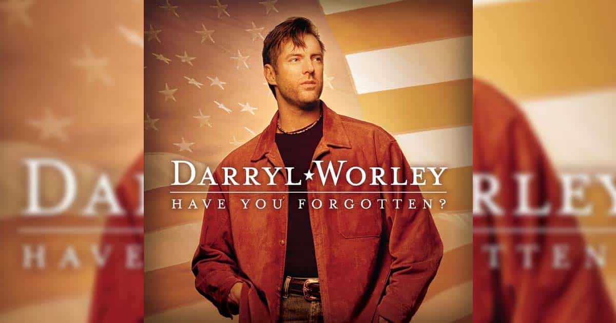 Darryl Worley + Have You Forgotten