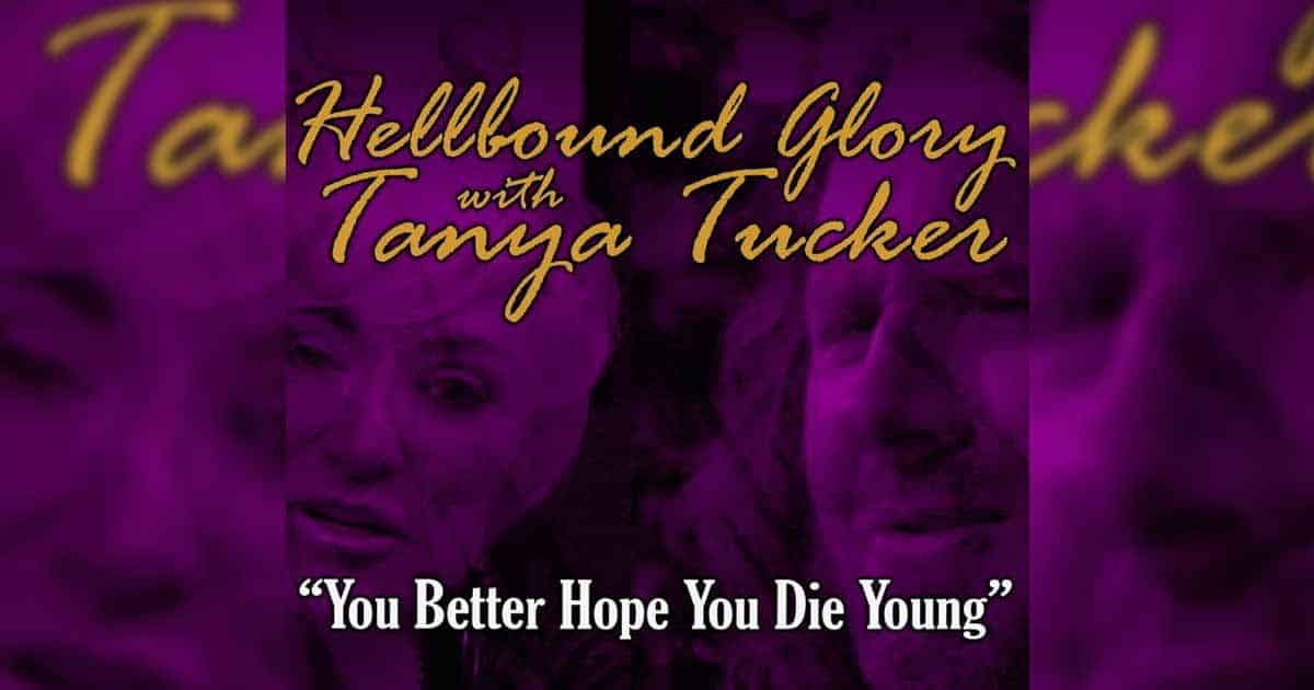 Hellbound Glory + Tanya Tucker + Better Hope You Die Young
