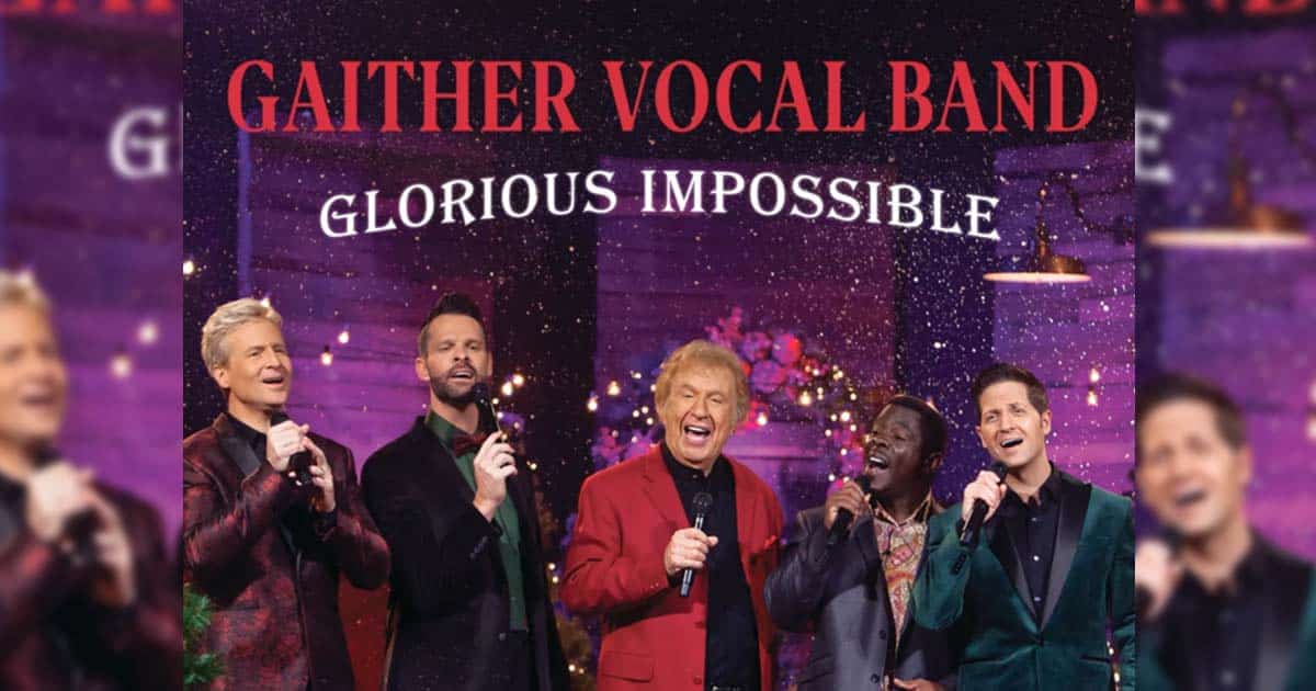 Celebrate The Birth of Jesus with Gaither Vocal Band’s Song “The Glorious Impossible”