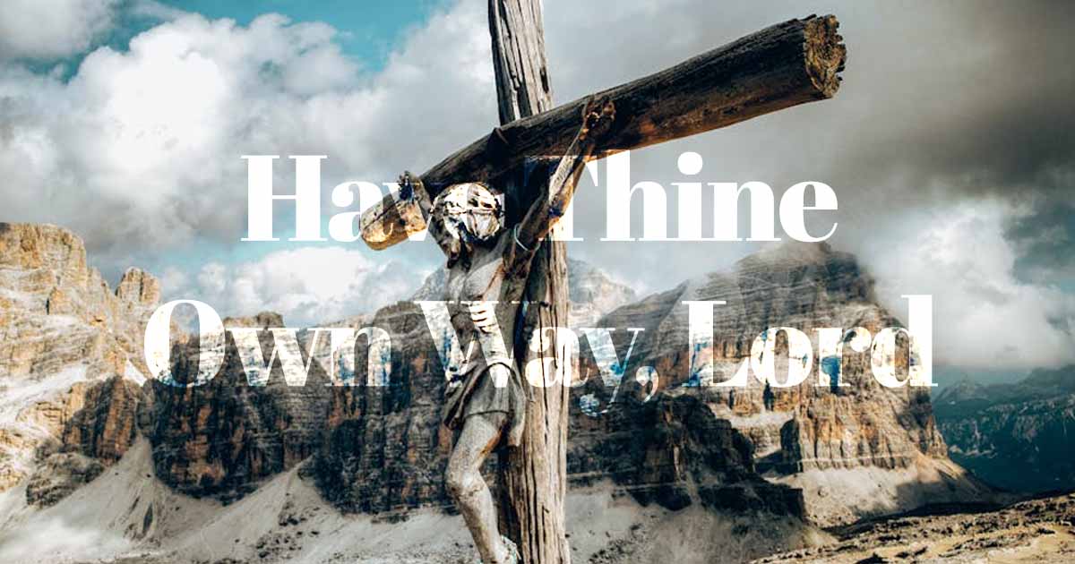 Deepen Your Faith in God with “Have Thine Own Way, Lord”